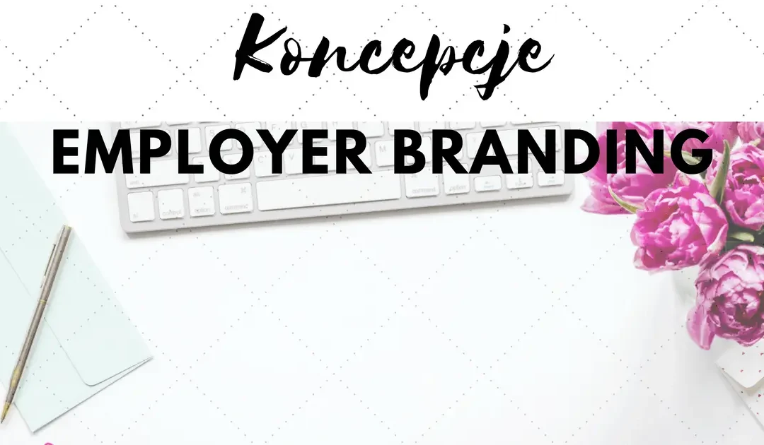 Employer Branding: Zbuduj zespół, z którego nikt nie chce odejść