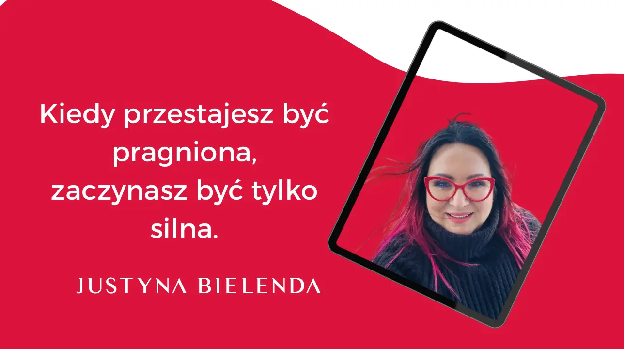 Justyna Bielenda w ramce obok napis: Kiedy przestajesz być pragniona, zaczynasz być tylko silna